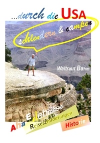 Waltraut Bahm - ... durch die USA - schlendern &amp; campen.