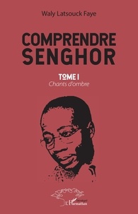 Téléchargement gratuit de livres audio pour téléphones Comprendre Senghor  - Tome 1, Chants d'ombre (Litterature Francaise) par Waly Latsouck Faye
