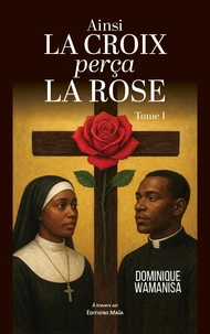 Ainsi la croix perça la rose