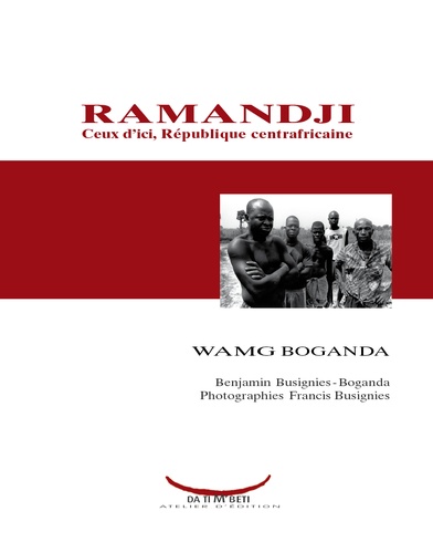 Wamg Boganda et Benjamin Busignies-Boganda - Ramandji : ceux d'ici, République centrafricaine.
