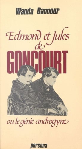 Edmond et Jules de Goncourt ou Le génie androgyne
