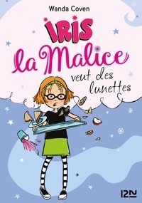 Wanda Coven - Iris la Malice Tome 5 : Iris la Malice veut des lunettes.