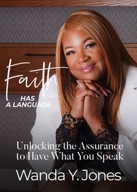  Wanda Jones - Faith Has a Language: Unlocking the Assurance to Have What You Speak.