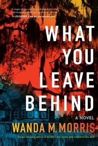 Wanda M. Morris - What You Leave Behind - A Novel.