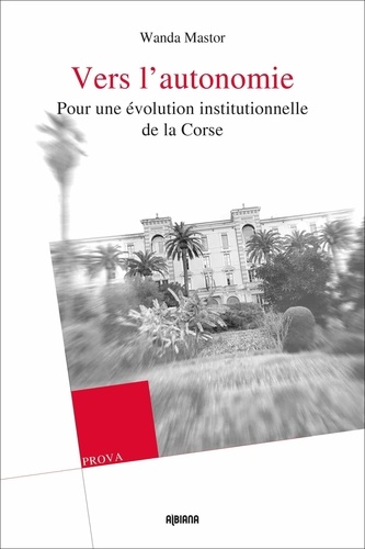 Wanda Mastor - Vers l’autonomie - Pour une évolution institutionnelle de la Corse.