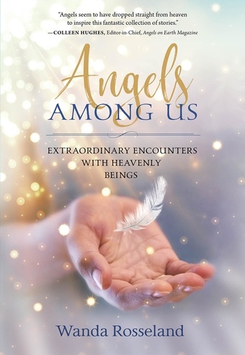 Angels Among Us. Extraordinary Encounters with Heavenly Beings