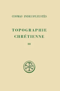 Topographie Chretienne. Tome 3, Livres 6 A 12 Et Index, Edition Bilingue Francais-Grec