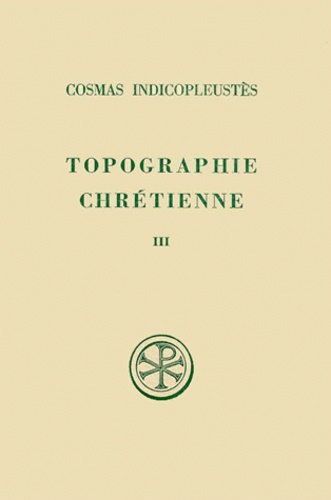 Wanda Wolska-Conus et  Cosmas Indicopleustès - Topographie Chretienne. Tome 3, Livres 6 A 12 Et Index, Edition Bilingue Francais-Grec.