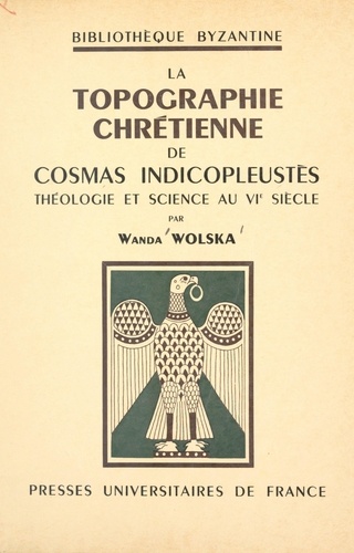 La topographie chrétienne de Cosmas Indicopleustès. Théologie et science au VIe siècle