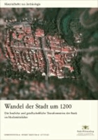 Wandel der Stadt um 1200 - Die bauliche und gesellschaftliche Transformation der Stadt im Hochmittelalter.
