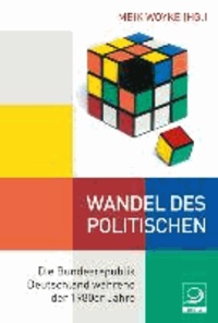 Wandel des Politischen - Die Bundesrepublik Deutschland während der 1980er Jahre.