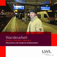 Wanderarbeit - Mensch - Mobilität - Migration. Historische und moderne Arbeitswelten.