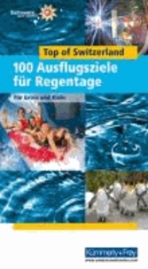 Wanderführer Freizeit: Top of Switzerland - 100 Ausflugstipps für Regentage / Für Gross und Klein.
