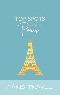  Wanderlust Chronicles - Paris Travel: Top Spots To See In Paris.