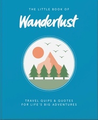  Wanderlust et Wanderlust Travel Media Ltd - The Little Book of Wanderlust - Travel quips &amp; quotes for life’s big adventures.