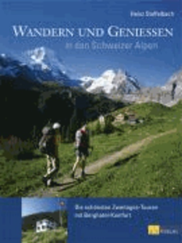 Wandern und Geniessen in den Schweizer Alpen - Die schönsten Zweitages-Touren mit Berghotel-Komfort.