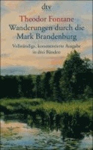 Wanderungen durch die Mark Brandenburg - Vollständige, kommentierte Ausgabe in 3 Bänden.