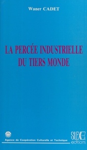 Waner Cadet - La Percée industrielle du Tiers monde.