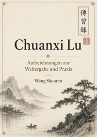 Chuanxi Lu: Aufzeichnungen zur Weitergabe und Praxis