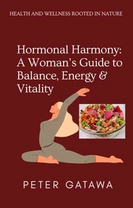 Hormonal Harmony: A Woman’s Guide to Balance, Energy &amp; Vitality