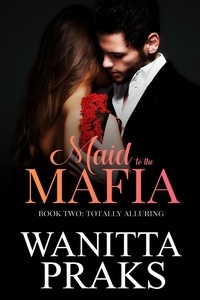  Wanitta Praks - Maid to the Mafia: Totally Alluring - Maid to the Mafia, #2.