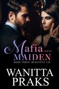  Wanitta Praks - The Mafia and His Maiden: Beautiful Lie - The Mafia and His Maiden, #3.
