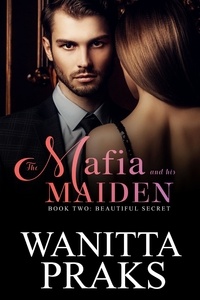  Wanitta Praks - The Mafia and His Maiden: Beautiful Secret - The Mafia and His Maiden, #2.