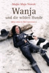 Wanja und die wilden Hunde - Mein Leben in fünf Jahreszeiten.