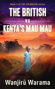 THE BRITISH vs KENYA'S MAU MAU - THE COLONIZED Series, #2