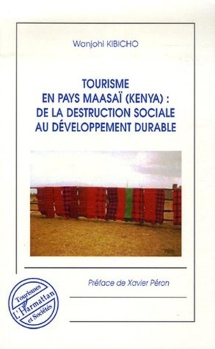 Wanjohi Kibicho - Tourisme en pays maasaï (Kenya) : de la destruction sociale au développement durable.