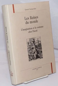 Les Reines Du Monde. L'Imagination Et La Coutume Chez Pascal