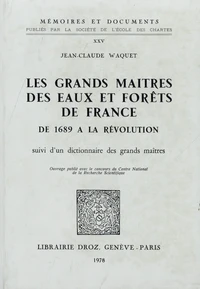 Les grands maîtres des eaux et forêts de France de 1689 à la Révolution
