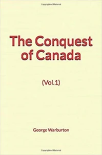 The Conquest of Canada (Vol.1)