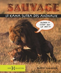 Ward Calhoun - Sauvage - Le Kama Sutra des animaux.