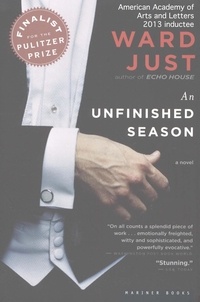 Ward Just - An Unfinished Season - A Novel.
