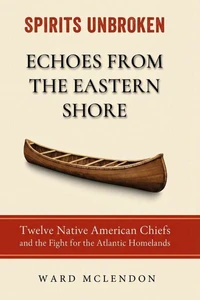Echoes from the Eastern Shore: Twelve Native American Chiefs and the Fight for the Atlantic Homelands