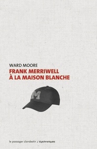 Ward Moore - Frank Merriwell à la Maison Blanche.