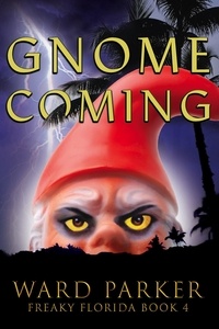 Ward Parker - Gnome Coming - Freaky Florida Humorous Paranormal Mysteries, #4.