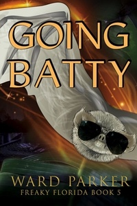  Ward Parker - Going Batty - Freaky Florida Humorous Paranormal Mysteries, #5.