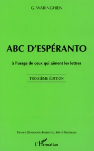 Abc D'Esperanto. A L'Usage De Ceux Qui Aiment Les Lettres, 3eme Edition