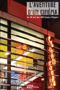  Warm Editions - L'aventure d'un cinéma - Les 40 ans des 400 Coups d’Angers.