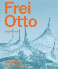Frei Otto: Building with Nature