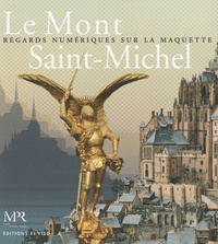 Warmoes Emmanuel - Le Mont Saint-Michel - Regards numériques sur la maquette.