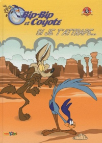  Warner Bros - Bip-Bip et Coyote Tome 1 : Si je t'attrape....