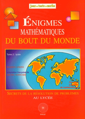 Warren Atkins - Enigmes mathématiques au bout du monde - Tome 2, Secrets de la résolution de problèmes au lycée.