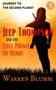 Jeep Thompson &amp; the Lost Prince of Venus: Episode 1: Journey to the Second Planet