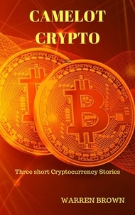  Warren Brown - Camelot Crypto: Three Short Crypto-currency Stories.