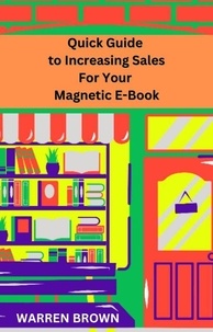  Warren Brown - Quick Guide to Increasing Sales for Your Magnetic E-Book.