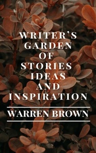 Téléchargements gratuits de livres pdf Writer’s Garden of Stories, Ideas and Inspiration - Prolific Writing for Everyone, #13 9798230962212 par Warren Brown (French Edition)