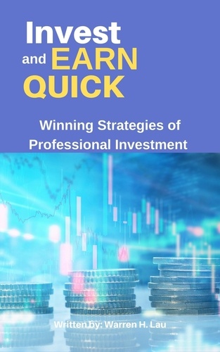  Warren H. Lau - Invest and Earn Quick - Winning Strategies of Professional Investment.
